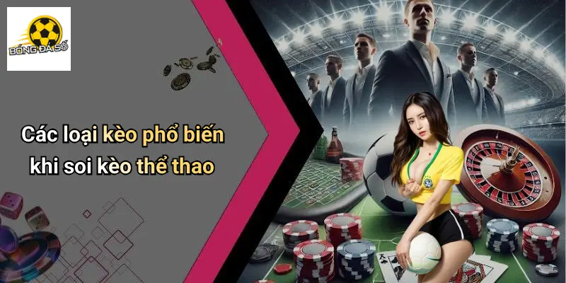 Các loại kèo phổ biến khi soi kèo thể thao