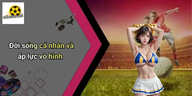 Đời sống cá nhân và áp lực vô hình