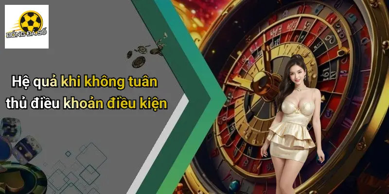 Hệ quả khi không tuân thủ điều khoản điều kiện