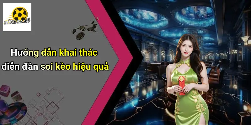 Hướng dẫn khai thác diễn đàn soi kèo hiệu quả