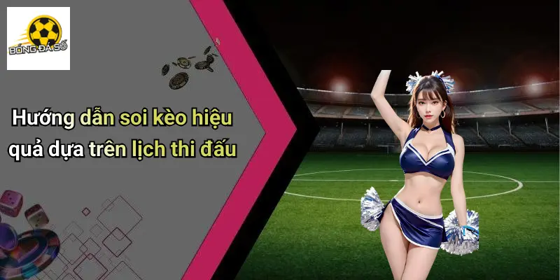 Hướng dẫn soi kèo hiệu quả dựa trên lịch thi đấu