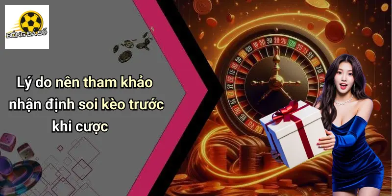 Lý do nên tham khảo nhận định soi kèo trước khi cược