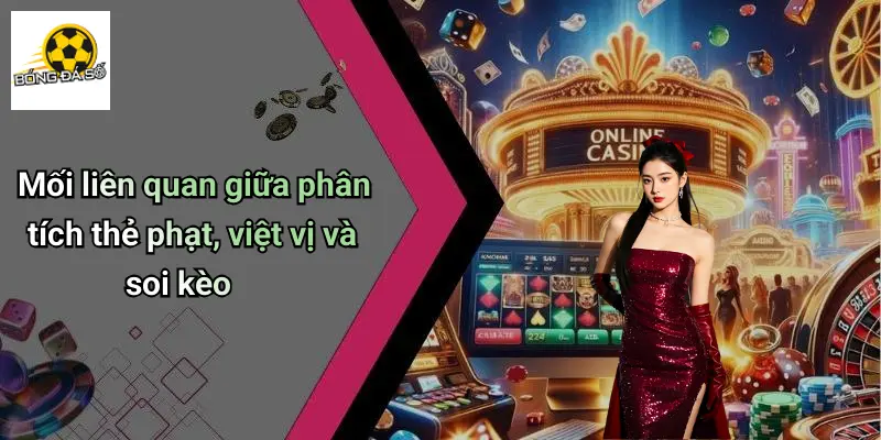 Mối liên quan giữa phân tích thẻ phạt, việt vị và soi kèo