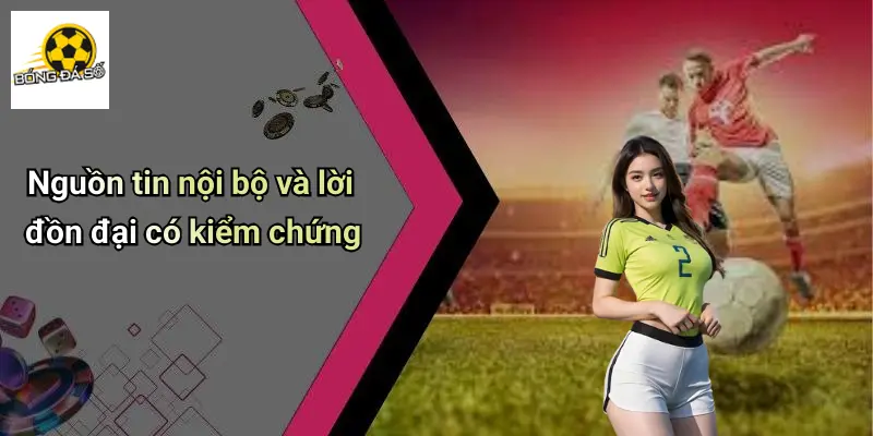 Nguồn tin nội bộ và lời đồn đại có kiểm chứng