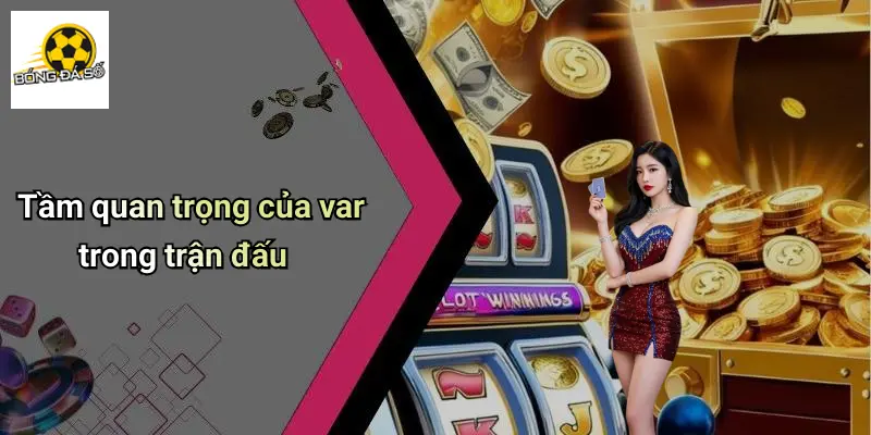 Tầm quan trọng của var trong trận đấu