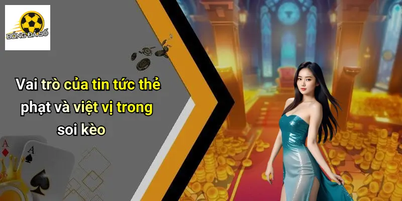 Vai trò của tin tức thẻ phạt và việt vị trong soi kèo