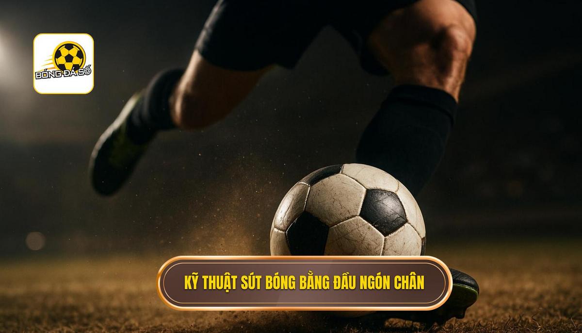 Các bước thực hiện kỹ thuật sút bóng bằng đầu ngón chân chuẩn xác