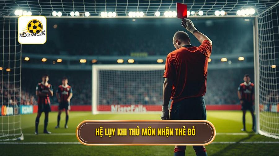 Phân tích sâu: Tại sao thủ môn bị thẻ đỏ lại gây hậu quả nghiêm trọng?