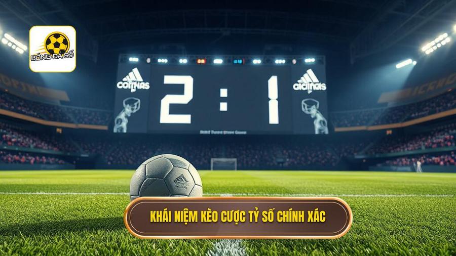 Kèo cược tỷ số chính xác là gì?