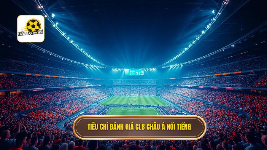 Tiêu chí đánh giá sự nổi tiếng của các CLB châu Á