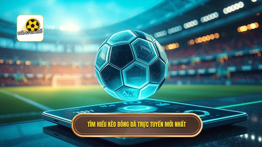 Hiểu đúng về kèo bóng đá trực tuyến trong thời đại số