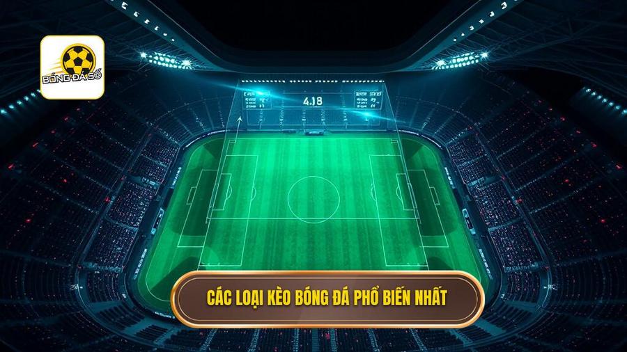 Các loại kèo bóng đá trực tuyến phổ biến nhất hiện nay