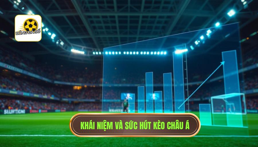 Kèo châu Á là gì? Tại sao nó lại phổ biến?