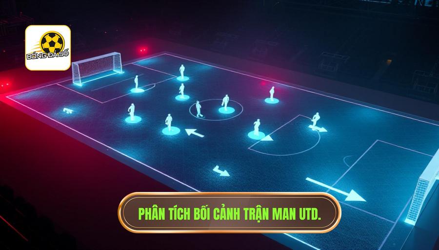Phân tích bối cảnh trận đấu của Manchester United